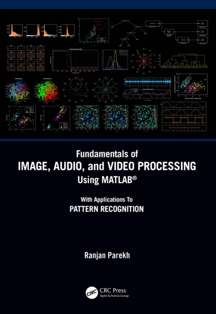 Fundamentals of Image, Audio, and Video Processing Using MATLAB(R) : With Applications to Pattern Recognition, EPUB eBook