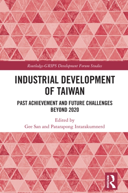 Industrial Development of Taiwan : Past Achievement and Future Challenges Beyond 2020, PDF eBook