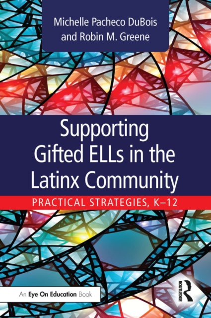 Supporting Gifted ELLs in the Latinx Community : Practical Strategies, K-12, EPUB eBook