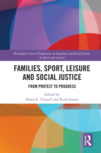 Families, Sport, Leisure and Social Justice : From Protest to Progress, EPUB eBook
