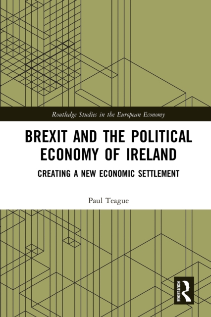 Brexit and the Political Economy of Ireland : Creating a New Economic Settlement, EPUB eBook