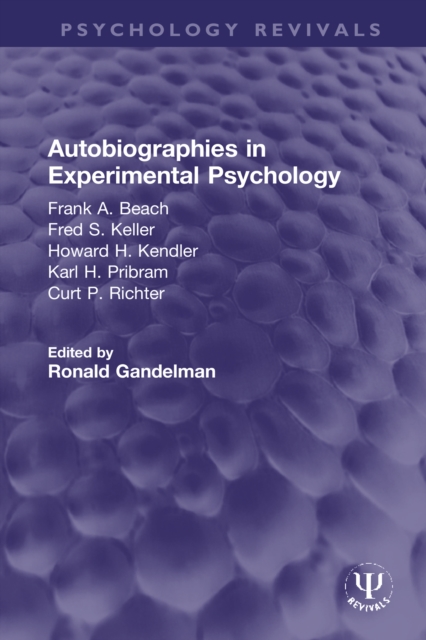 Autobiographies in Experimental Psychology : Frank A. Beach, Fred S. Keller, Howard H. Kendler, Karl H. Pribram, Curt P. Richter, PDF eBook