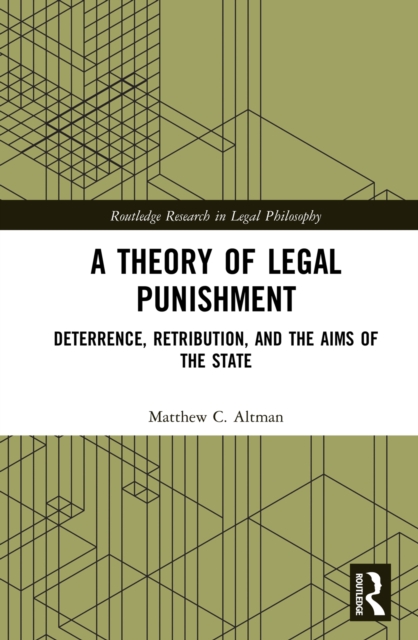 A Theory of Legal Punishment : Deterrence, Retribution, and the Aims of the State, EPUB eBook