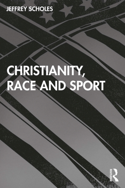 Christianity, Race, and Sport, PDF eBook