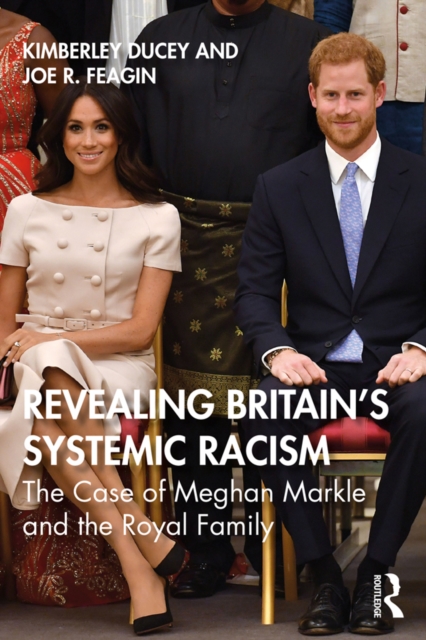 Revealing Britain’s Systemic Racism : The Case of Meghan Markle and the Royal Family, EPUB eBook