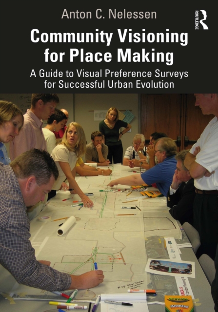 Community Visioning for Place Making : A Guide to Visual Preference Surveys for Successful Urban Evolution, PDF eBook