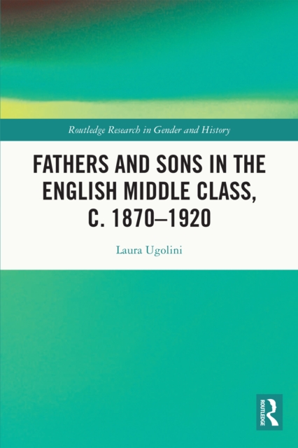 Fathers and Sons in the English Middle Class, c. 1870-1920, PDF eBook