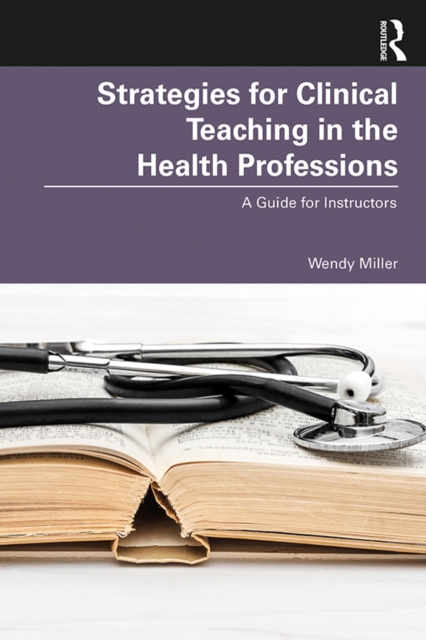 Strategies for Clinical Teaching in the Health Professions : A Guide for Instructors, PDF eBook