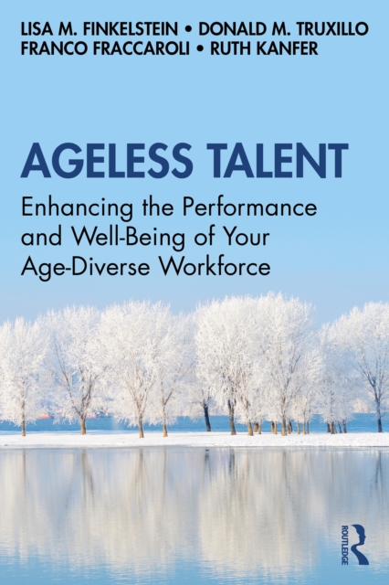 Ageless Talent : Enhancing the Performance and Well-Being of Your Age-Diverse Workforce, EPUB eBook