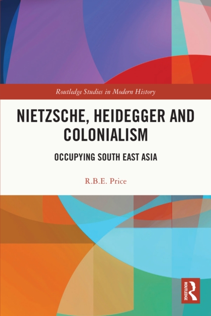 Nietzsche, Heidegger and Colonialism : Occupying South East Asia, EPUB eBook