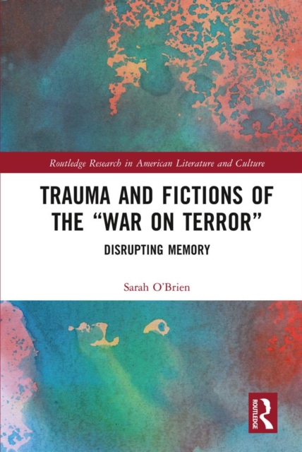 Trauma and Fictions of the "War on Terror" : Disrupting Memory, PDF eBook
