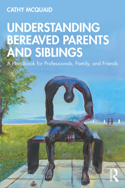 Understanding Bereaved Parents and Siblings : A Handbook for Professionals, Family, and Friends, EPUB eBook