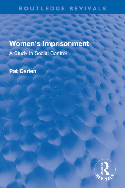 Women's Imprisonment : A Study in Social Control, PDF eBook