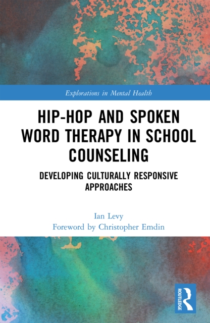 Hip-Hop and Spoken Word Therapy in School Counseling : Developing Culturally Responsive Approaches, EPUB eBook