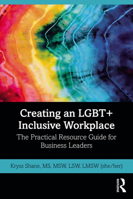 Creating an LGBT+ Inclusive Workplace : The Practical Resource Guide for Business Leaders, EPUB eBook