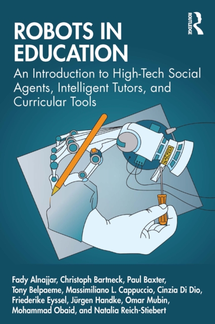 Robots in Education : An Introduction to High-Tech Social Agents, Intelligent Tutors, and Curricular Tools, PDF eBook
