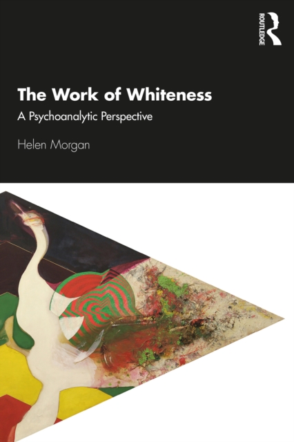 The Work of Whiteness : A Psychoanalytic Perspective, EPUB eBook