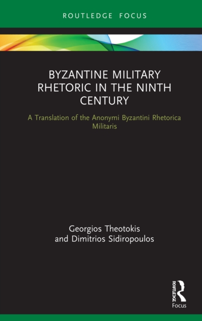 Byzantine Military Rhetoric in the Ninth Century : A Translation of the Anonymi Byzantini Rhetorica Militaris, EPUB eBook
