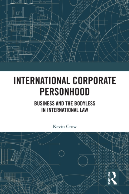 International Corporate Personhood : Business and the Bodyless in International Law, EPUB eBook