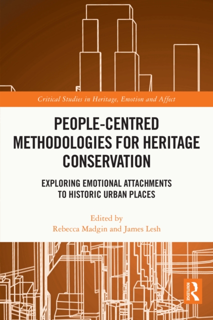 People-Centred Methodologies for Heritage Conservation : Exploring Emotional Attachments to Historic Urban Places, PDF eBook