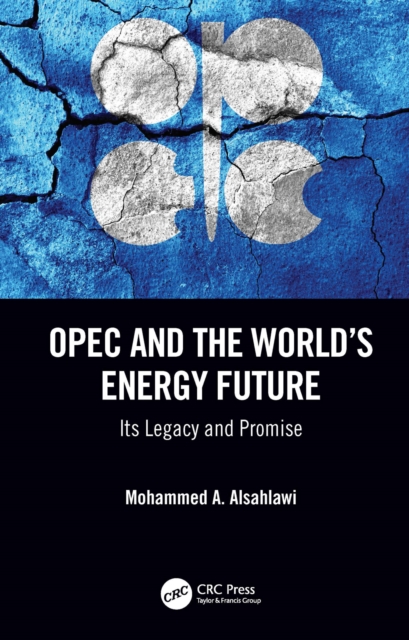 OPEC and the World’s Energy Future : Its Legacy and Promise, PDF eBook
