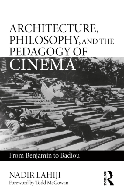 Architecture, Philosophy, and the Pedagogy of Cinema : From Benjamin to Badiou, PDF eBook