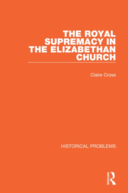 The Royal Supremacy in the Elizabethan Church, PDF eBook