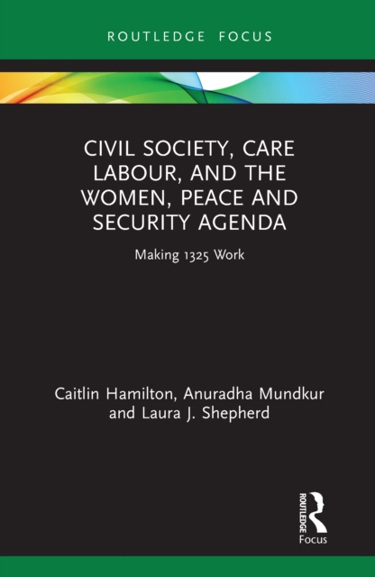 Civil Society, Care Labour, and the Women, Peace and Security Agenda : Making 1325 Work, EPUB eBook