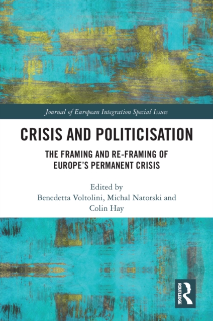 Crisis and Politicisation : The Framing and Re-framing of Europe’s Permanent Crisis, PDF eBook