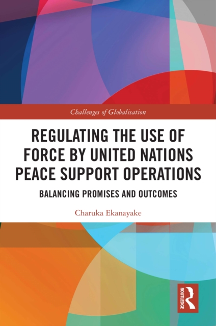 Regulating the Use of Force by United Nations Peace Support Operations : Balancing Promises and Outcomes, PDF eBook