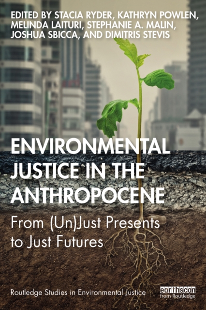 Environmental Justice in the Anthropocene : From (Un)Just Presents to Just Futures, EPUB eBook