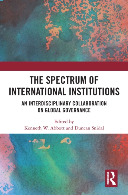 The Spectrum of International Institutions : An Interdisciplinary Collaboration on Global Governance, EPUB eBook