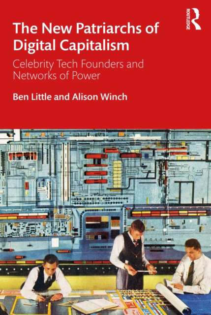 The New Patriarchs of Digital Capitalism : Celebrity Tech Founders and Networks of Power, EPUB eBook