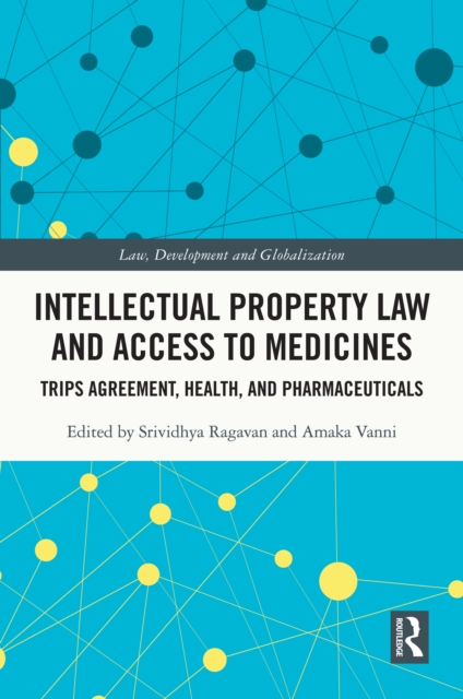 Intellectual Property Law and Access to Medicines : TRIPS Agreement, Health, and Pharmaceuticals, PDF eBook