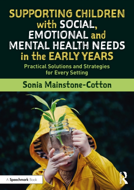 Supporting Children with Social, Emotional and Mental Health Needs in the Early Years : Practical Solutions and Strategies for Every Setting, PDF eBook