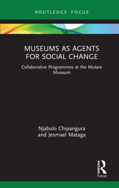 Museums as Agents for Social Change : Collaborative Programmes at the Mutare Museum, EPUB eBook