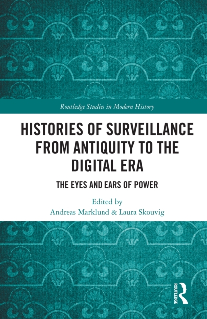 Histories of Surveillance from Antiquity to the Digital Era : The Eyes and Ears of Power, PDF eBook