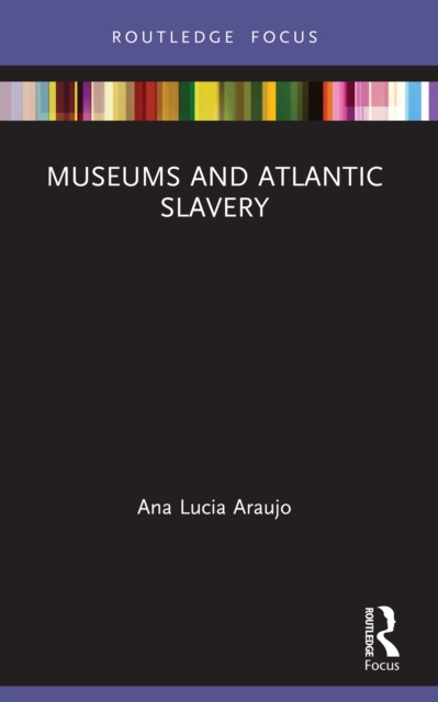 Museums and Atlantic Slavery, PDF eBook