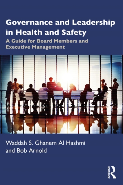 Governance and Leadership in Health and Safety : A Guide for Board Members and Executive Management, PDF eBook