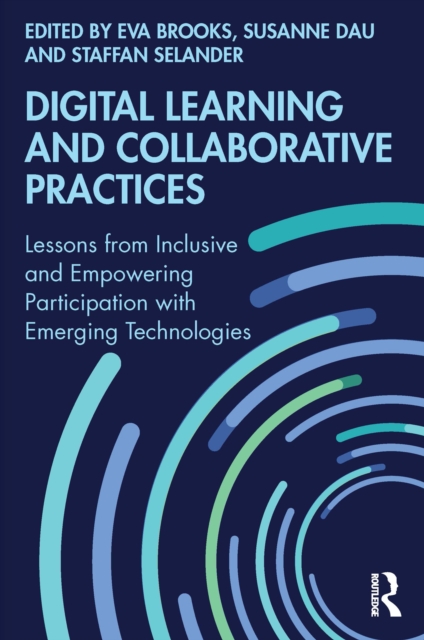 Digital Learning and Collaborative Practices : Lessons from Inclusive and Empowering Participation with Emerging Technologies, PDF eBook