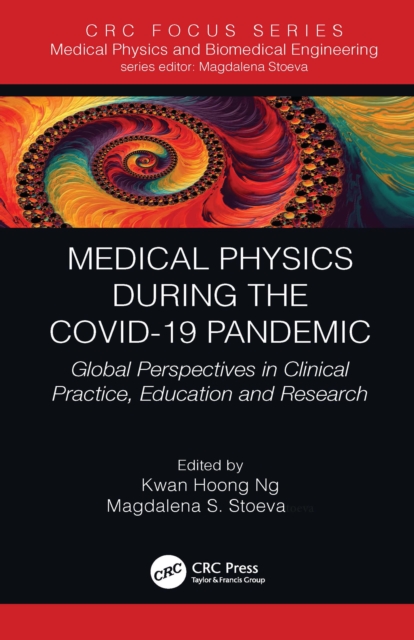 Medical Physics During the COVID-19 Pandemic : Global Perspectives in Clinical Practice, Education and Research, PDF eBook