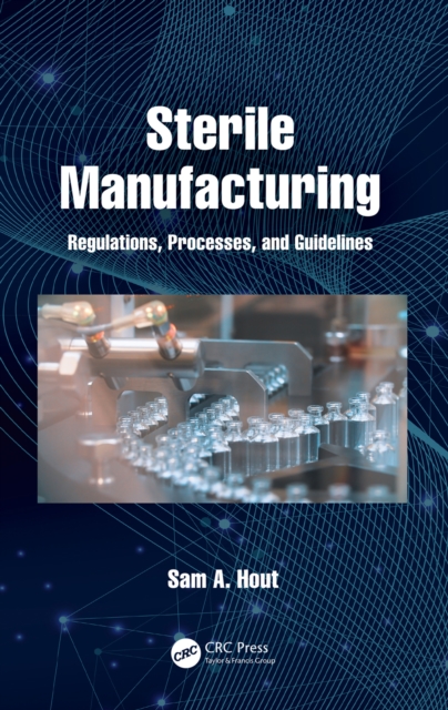 Sterile Manufacturing : Regulations, Processes, and Guidelines, PDF eBook