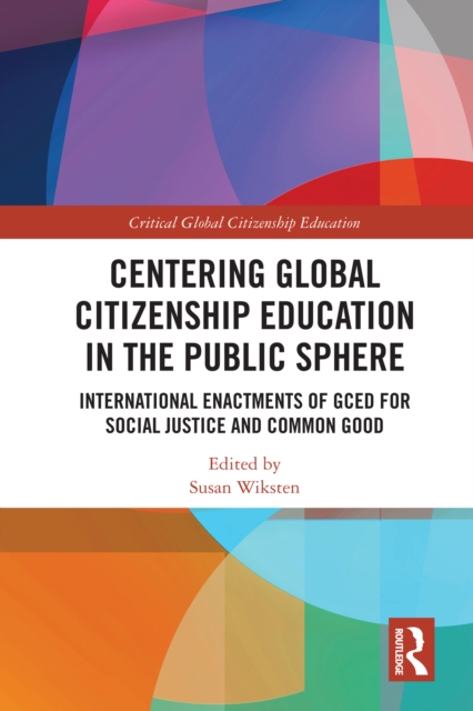 Centering Global Citizenship Education in the Public Sphere : International Enactments of GCED for Social Justice and Common Good, EPUB eBook