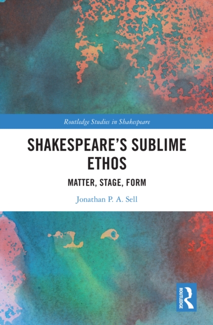 Shakespeare's Sublime Ethos : Matter, Stage, Form, PDF eBook
