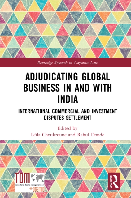 Adjudicating Global Business in and with India : International Commercial and Investment Disputes Settlement, PDF eBook