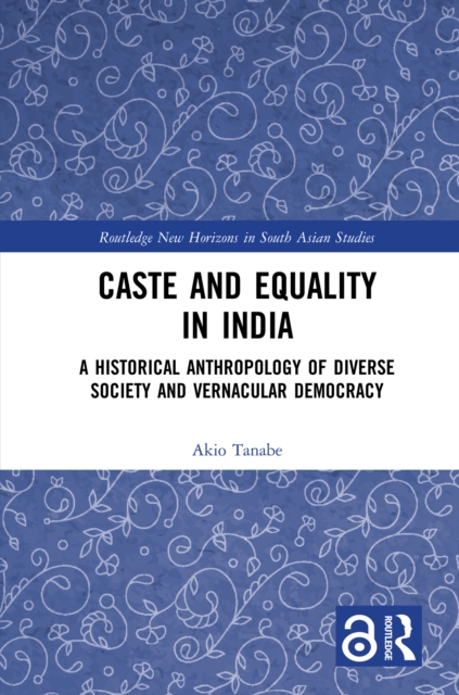 Caste and Equality in India : A Historical Anthropology of Diverse Society and Vernacular Democracy, EPUB eBook