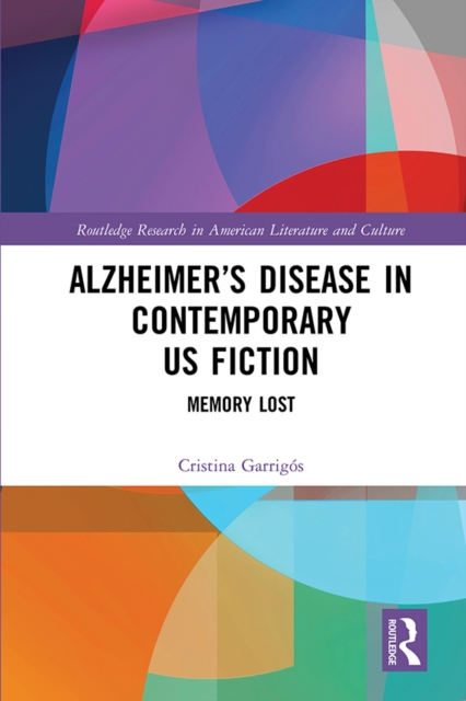 Alzheimer's Disease in Contemporary U.S. Fiction : Memory Lost, EPUB eBook