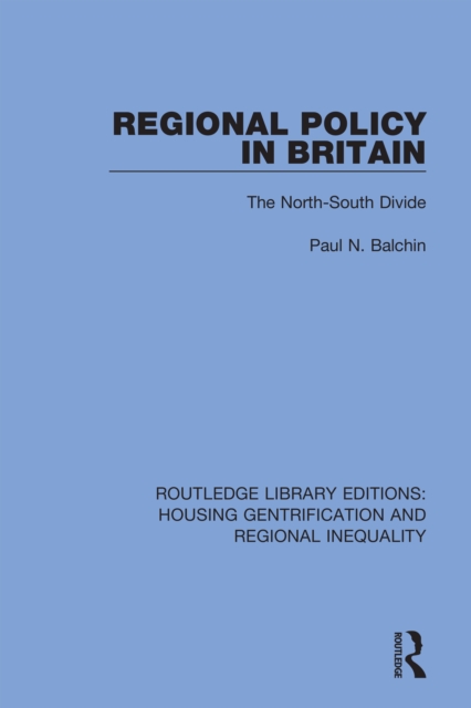 Regional Policy in Britain : The North South Divide, EPUB eBook
