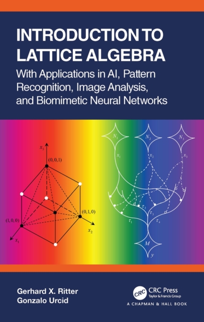 Introduction to Lattice Algebra : With Applications in AI, Pattern Recognition, Image Analysis, and Biomimetic Neural Networks, PDF eBook