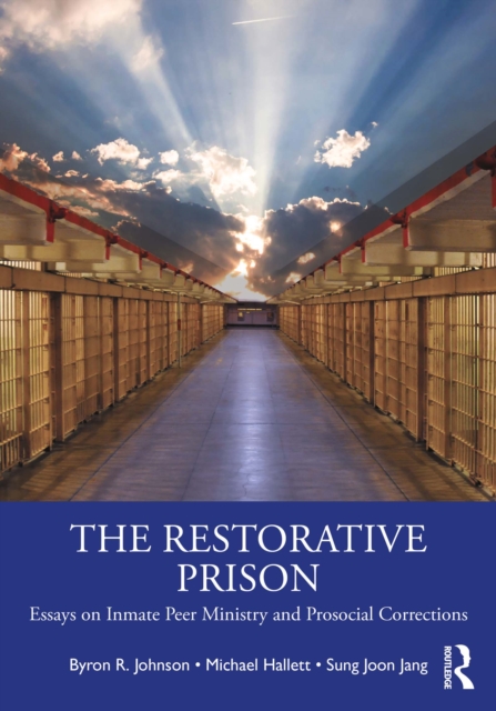 The Restorative Prison : Essays on Inmate Peer Ministry and Prosocial Corrections, EPUB eBook